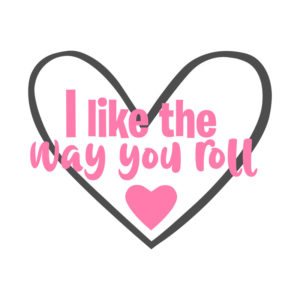 I Like The Way You Roll Valentines Day Quote Vector Art.2