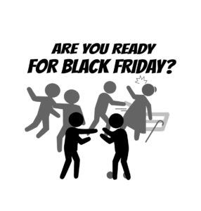 ARE you Ready for Black friday