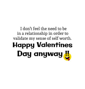 happy valentine day anyway