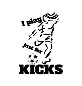 i just play for kicks