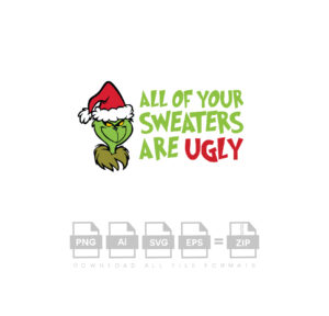 All Of Your Sweaters Are Ugly Vector Grinch Christmas Vector