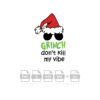 Grinch Dont Kill My Vibe Vector Christmas Vector