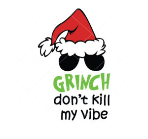 Grinch Dont Kill My Vibe Vector Christmas Vector