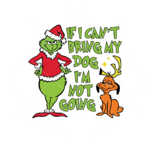 If I Cant Bring My Dog Im Not Going Vector Grinch Vector