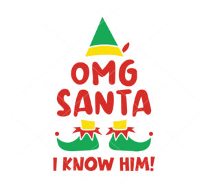 OMG Santa I know Him Vector Christmas Elf Vector