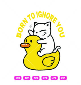 Born To Ignore You Cat SVG Cat Riding Duck