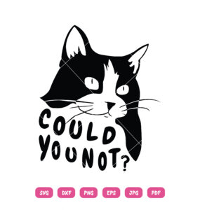 Cat Could You Not SVG Funny Cat