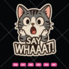 Cat Say Whaaat SVG Cute Cat