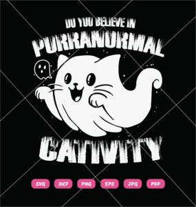 Do You Believe In Purranormal Cativity SVG, Ghost Cat SVG PNG DXF EPS