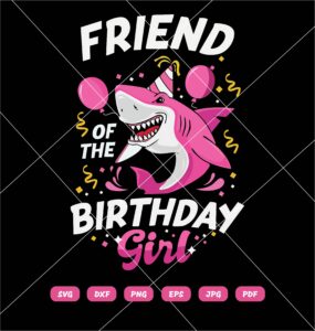 Friend Of The Birthday Girl Shark SVG, Birthday Shark Girl SVG PNG DXF EPS