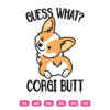 Guess What Corgi Butt SVG Corgi