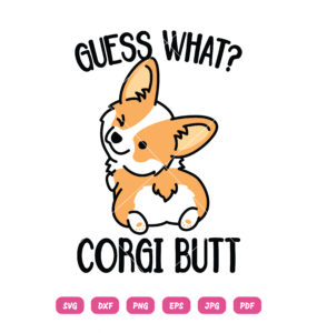 Guess What Corgi Butt SVG Corgi