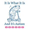 It Is What It Is And Its Autism Frog SVG Funny Frog