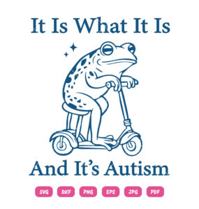 It Is What It Is And Its Autism Frog SVG Funny Frog