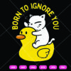 Born To Ignore You Cat SVG