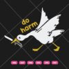 Do Harm Goose SVG, Funny Goose SVG
