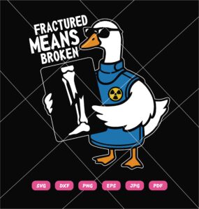 Goose Fractured Means Broken SVG, Goose Xray Technician SVG PNG DXF EPS