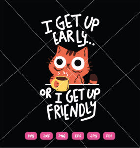 I Get Up Early Or I Get Up Friendly SVG Cat