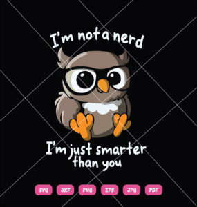 I'm Not A Nerd I Am Just Smarter Than You SVG Owl