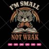 Im Small Not Weak Cat SVG, Cat Reading Book SVG PNG DXF EPS