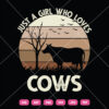 Just A Girl Who Loves Cows SVG Animal