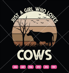 Just A Girl Who Loves Cows SVG Animal