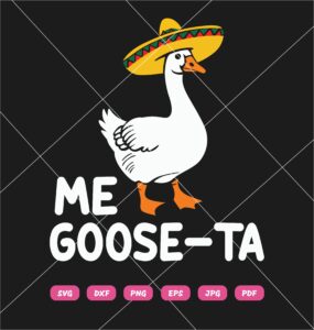 Me Goose Ta SVG, Goose Mexican SVG PNG DXF EPS