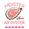 Moisture Than An Oyster SVG Oyster