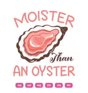Moisture Than An Oyster SVG Oyster