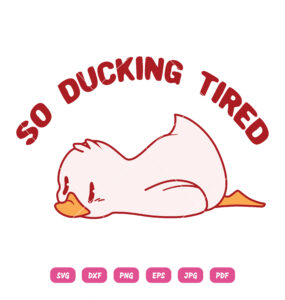 So Ducking Tired SVG Funny Duck