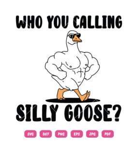 Who You Calling Silly Goose SVG Silly Goose