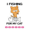 I Fishing For My Cat SVG Cat Fishing