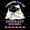 I Prefer Not To Interact With People SVG, Funny Cat SVG PNG DXF EPS