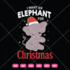 I Want An Elephant For Christmas SVG Christmas Elephant