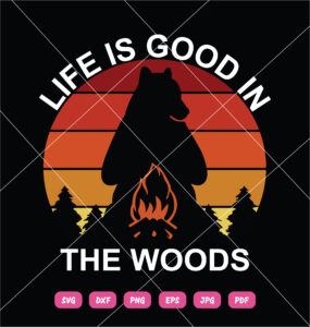 Life Is Good In The Woods SVG Campings Bear