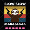 Slow Slow Madafakas Sloth SVG Sloth Funny
