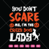 You Don't Scare Me I'm The Crazy Dog lady SVG Halloween