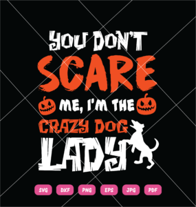 You Don't Scare Me I'm The Crazy Dog lady SVG Halloween