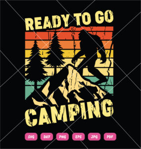 Bigfoot Ready To Go Camping SVG Bigfoot Go Camping SVG Love Camping Bigfoot