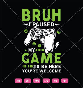 Bruh Paused My Game To Be Here Youre Welcome SVG Play Game