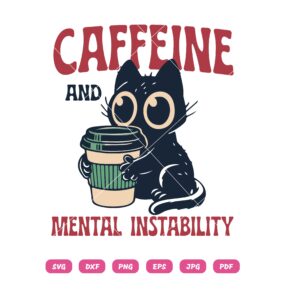 Cat Caffeine And Mental Instability SVG, Cat Coffee SVG PNG DXF EPS