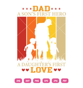 Dad A Sons First Hero A Daughters First Love SVG Best Dad Ever