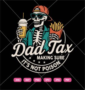 Dad Tax Skeleton SVG, Dad Tax Making Sure Its Not Poison SVG PNG DXF EPS