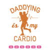 Daddying Is My Cardio SVG Dad And Son