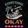 Everything Is Gonna Be Okay SVG Skeleton Holiday