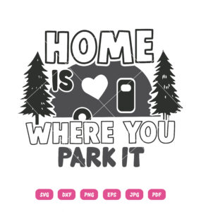 Home Is Where You Park It SVG Camp Car Home Adventure Summer