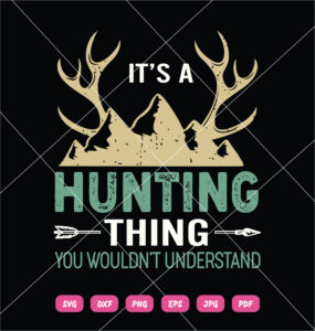 It's A Hunting Thing You Wouldn't Understand SVG Hunting