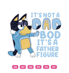 Its Not A Dad Bod Its A Father Figure Bluey SVG Bluey Dad