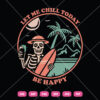 Let Me Chill Today Be Happy SVG Summer Skeleton