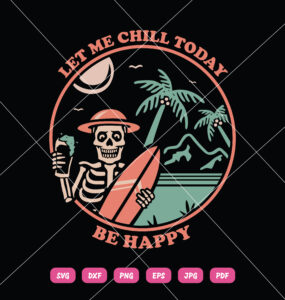 Let Me Chill Today Be Happy SVG Summer Skeleton